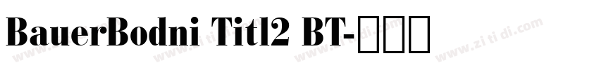 BauerBodni Titl2 BT字体转换
